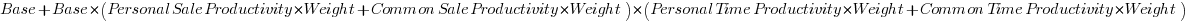 Base + Base * (Personal Sale Productivity * Weight + Common Sale Productivity * Weight) * (Personal Time Productivity * Weight + Common Time Productivity * Weight)